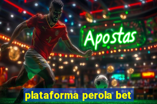 plataforma perola bet